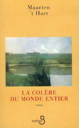 Maarten ’t Hart : «  La colère du monde entier » (Belfond 1999)