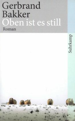 Gebrand Bakker: „Oben ist es still“ (Suhrkamp TB 2010)