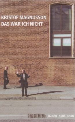 Kristof Magnusson: „Das war ich nicht“ (Kunstmann 2010)