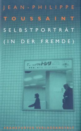 Jean-Philippe Toussaint: „Selbstportrait (in der Fremde)“ (FVA 2001)