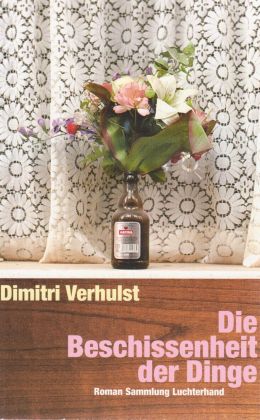 Dimitri Verhulst: „Die Beschissenheit der Dinge“ (Luchterhand 2007)