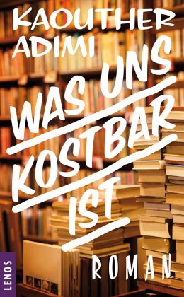 Kaouther Adimi – Was uns kostbar ist