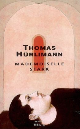 Thomas Hürlimann - Mademoiselle Stark
