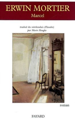 Erwin Mortier : «  Marcel »  (Fayard 2003)