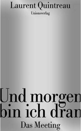 Laurent Quintreau: „Und morgen bin ich dran. Das Meeting“ (unionsverlag 2009)